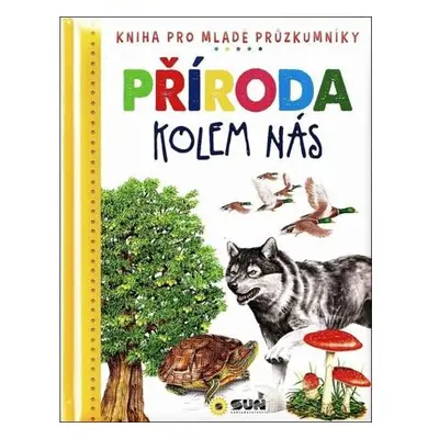 Příroda kolem nás - Dětská ilustrovaná encyklopedie