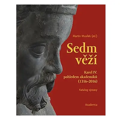 Sedm věží - Karel IV. pohledem akademiků (1316-2016)