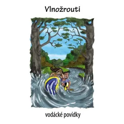 Vlnožrouti - vodácké povídky