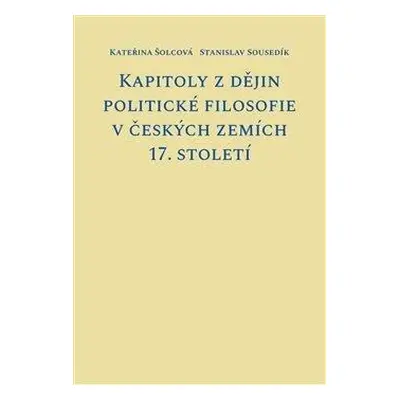 Kapitoly z dějin politické filosofie v českých zemích 17. století