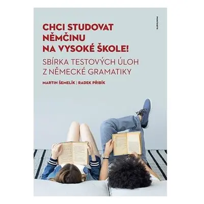 Chci studovat němčinu na vysoké škole! Sbírka testových úloh z německé gramatiky