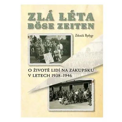 Zlá léta / Böse Zeiten - O životě lidí na Zákupsku v letech 1938-1946