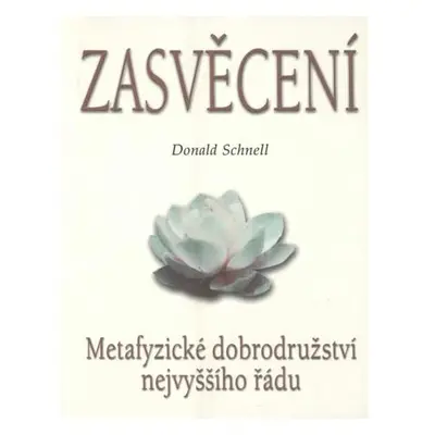 Zasvěcení : Metafyzické dobrodružství nejvyššího řádu