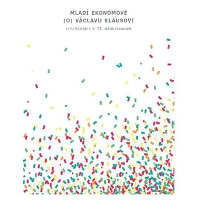 Mladí ekonomové (o) Václavu Klausovi - Festschrift k 75. narozeninám