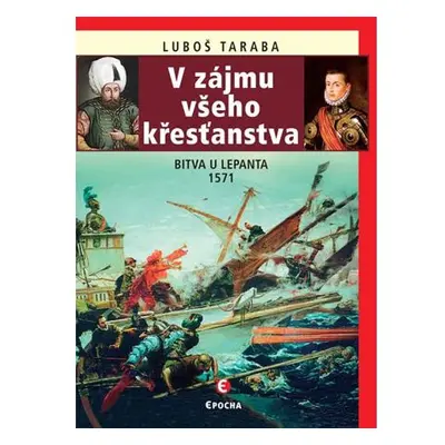 V zájmu všeho křesťanstva - Bitva u Lepanta 1571