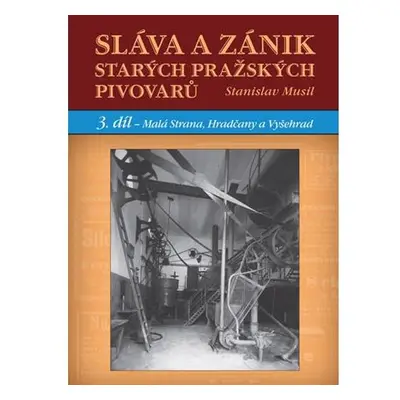 Sláva a zánik starých pražských pivovarů - 3. díl - Malá Strana, Hradčany a Vyšehrad