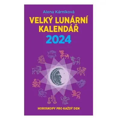 Velký lunární kalendář 2024 aneb Horoskopy pro každý den