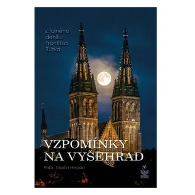 Vzpomínky na Vyšehrad - Z tajného deníku Františka Buzka