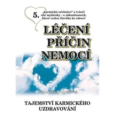 Léčení příčin nemocí 5 - Tajemství karmického uzdravování