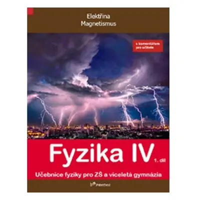 Fyzika IV - 1.díl s komentářem pro učitele - Učebnice fyziky pro ZŠ a víceltá gymnázia