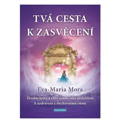 Tvá cesta k zasvěcení - Životní krize a rány osudu jako příležitost k uzdravení a duchovnímu růs