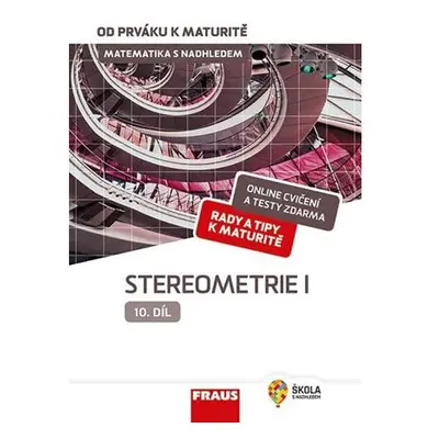 Matematika s nadhledem od prváku k maturitě 10. - Stereometrie I