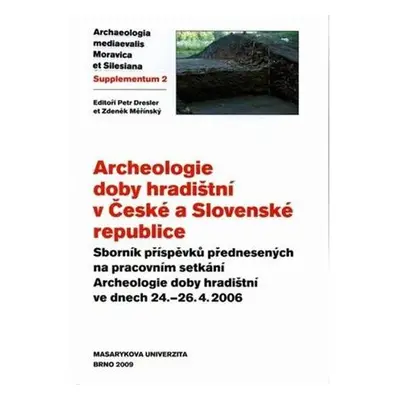 Archeologie doby hradištní v České a Slovenské republice: Sborník příspěvků přednesených na prac