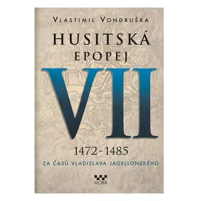 Husitská epopej VII. 1472 -1485 - Za časů Vladislava Jagelonského