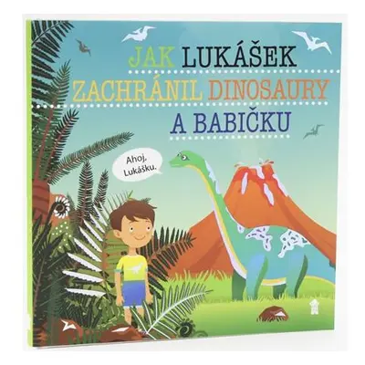 Jak Lukášek zachránil dinosaury a babičku - Dětské knihy se jmény