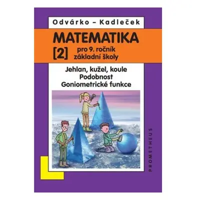 Matematika pro 9. roč. ZŠ - 2.díl (Jehlan, kužel, koule; Podobnost; Goniometrické funkce)