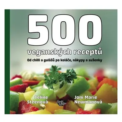 500 veganských receptů - Od chilli a gulášů po koláče, nákypy a sušenky