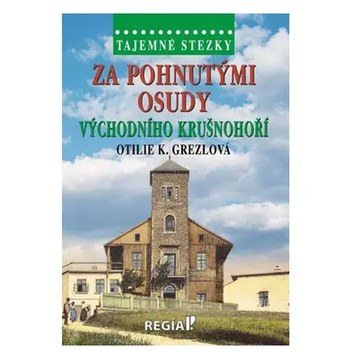 Tajemné stezky - Za pohnutými osudy východního Krušnohoří