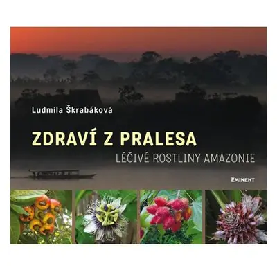 Zdraví z pralesa - Léčivé rostliny Amazonie