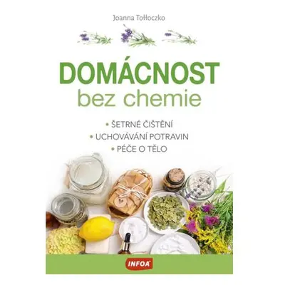 Domácnost bez chemie - Šetrné čištění, uchovávání potravin, péče o tělo