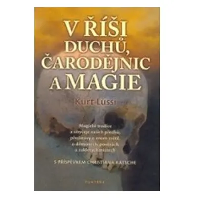 V říši duchů, čarodějnic a magie - Magické tradice a obyčeje našich předků, představy o onom svě