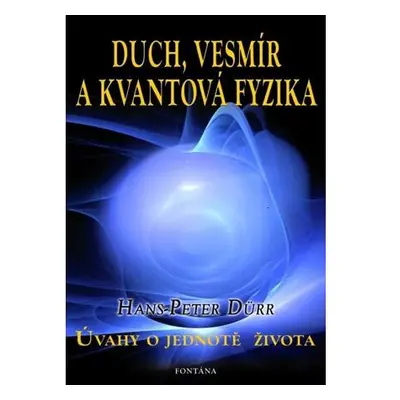 Duch, vesmír a kvantová fyzika - Úvahy o jednotě života