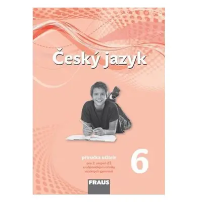 Český jazyk 6 pro ZŠ a víceletá gymnázia - Příručka učitele /nová generace/