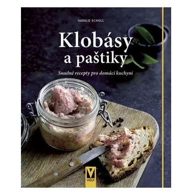 Klobásy a paštiky - Snadné recepty pro domácí kuchyni