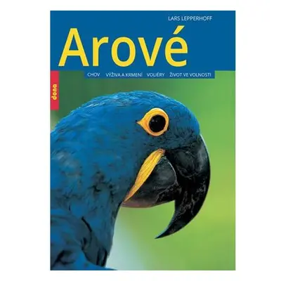 Arové - Chov, výživa a krmení, voliéry, život ve volnosti