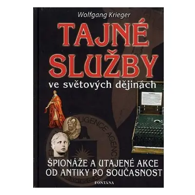 Tajné služby ve světových dějinách - Špionáže a utajené akce od antiky po současnost