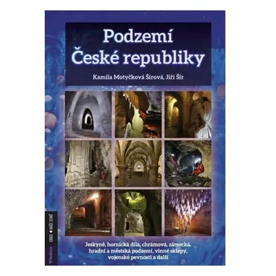 Podzemí České republiky- jeskyně, hornická díla, chrámová, zámecká, hradní a městská podzemí, vi