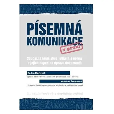 Písemná komunikace v praxi - Současná legislativa, etiketa a normy a jejich dopad na úpravu doku