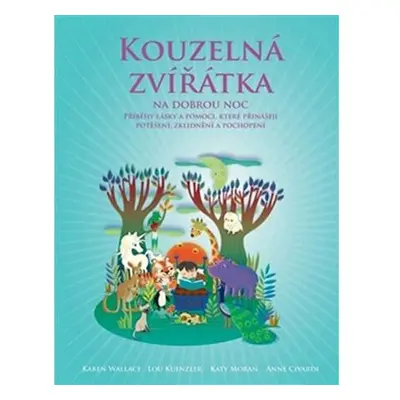 Kouzelná zvířátka na dobrou noc - Příběhy, které přinášejí radost, poučení a porozumění všem živ