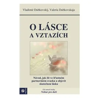 O lásce a vztazích - Návod, jak žít ve šťastném partnerském svazku a objevit skutečnou lásku