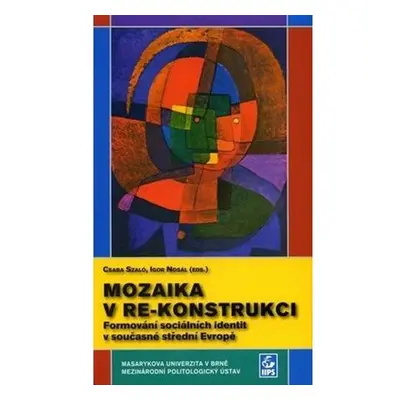 Mozaika v re-konstrukci: Formování sociálních identit v současné střední Evropě