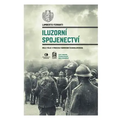 Iluzorní spojenectví - Role Itálie v procesu formování Československa