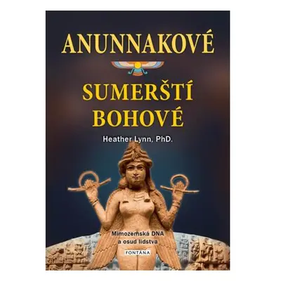 Anunnakové - sumerští bohové. Mimozemská DNA a osud lidstva