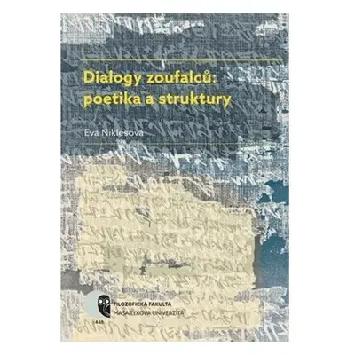 Dialogy zoufalců: poetika a struktury: Dialogické texty o smyslu lidské existence v nejstarších 