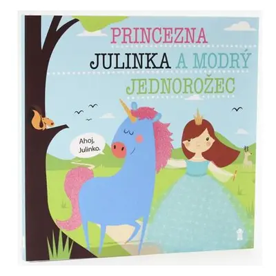 Princezna Julinka a modrý jednorožec - Dětské knihy se jmény