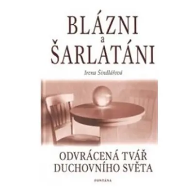 Blázni a šarlatáni - Odvrácená tvář duchovního světa