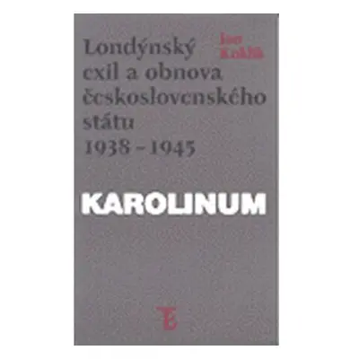 Londýnský exil a obnova československého státu 1938 - 1945