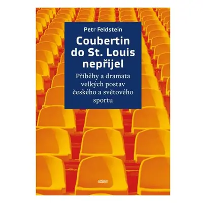 Coubertin do St. Louis nepřijel - Příběhy a dramata velkých postav českého a světového sportu