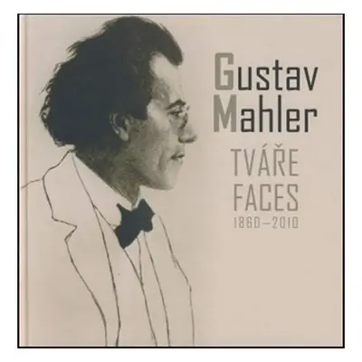 Gustav Mahler - Tváře / Faces 1860-2010