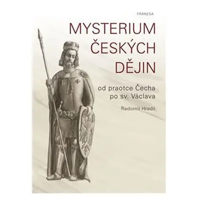 Mysterium českých dějin od praotce Čecha po sv. Václava