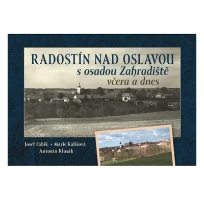 Radostín nad Oslavou s osadou Zahradiště včera a dnes