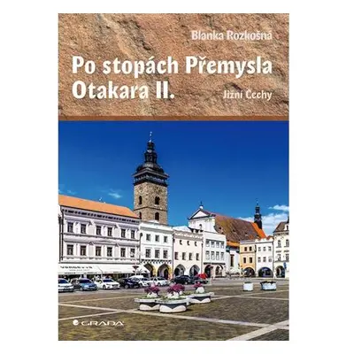 Po stopách Přemysla Otakara II. - Jižní Čechy