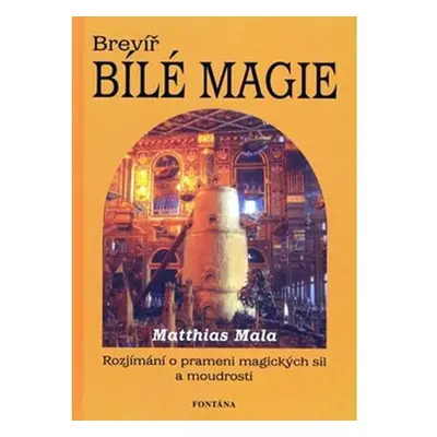 Brevíř bílé magie - Rozjímání o prameni magických sil a moudrosti