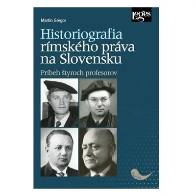 Historiografia rímskeho práva na Slovensku: Príbeh štyroch profesorov