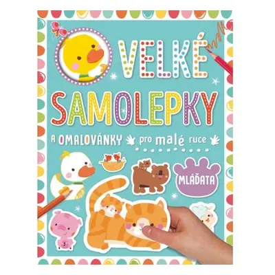 Velké samolepky a omalovánky pro malé ruce Mláďata