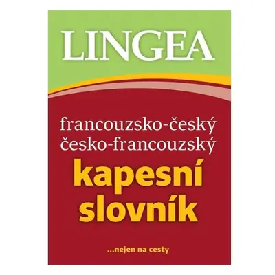 Francouzsko-český, česko-francouzský kapesní slovník ...nejen na cesty